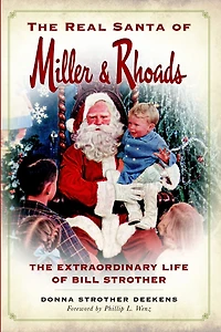 The Real Santa of Miller & Rhoads: Extraordinary Life Bill Strother