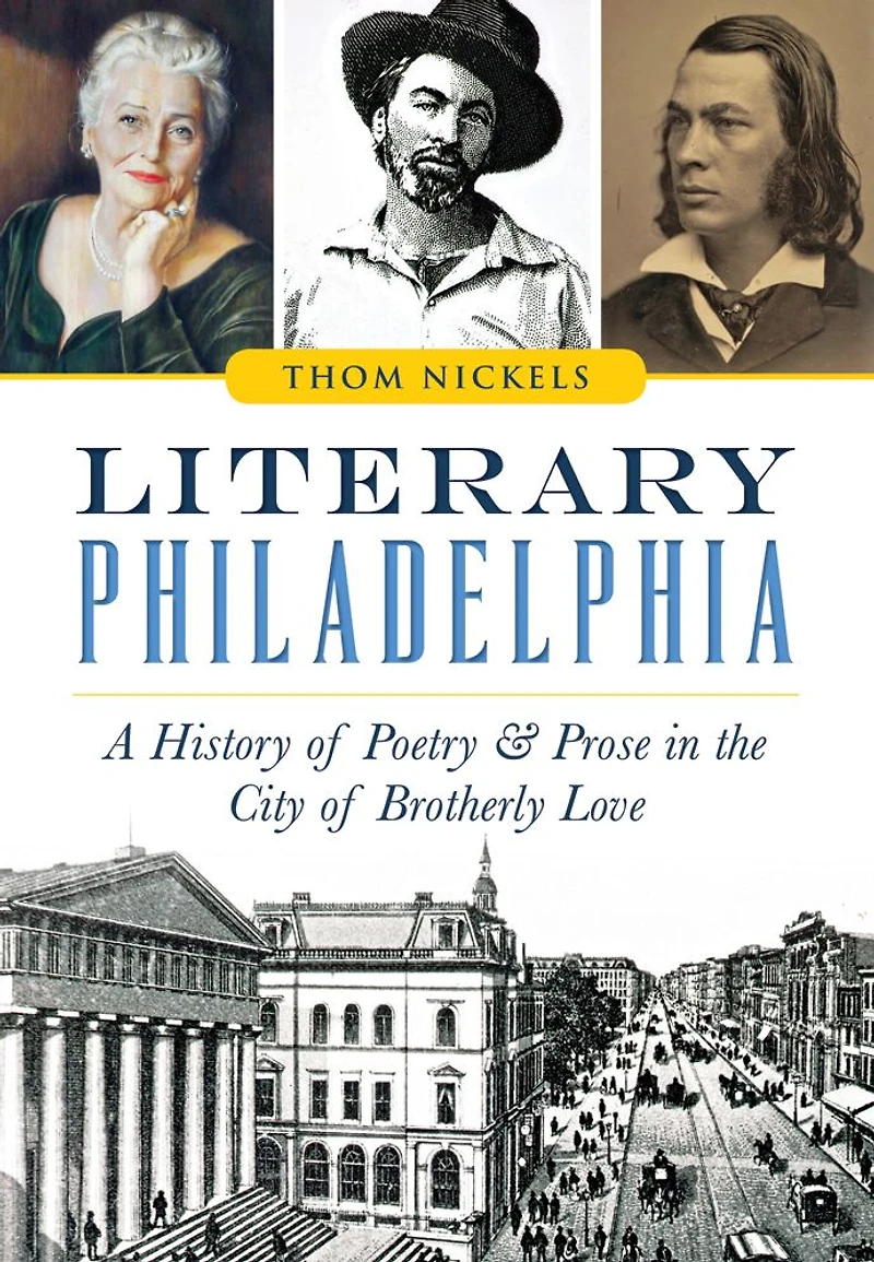 Literary Philadelphia: A History of Poetry & Prose the City Brotherly Love