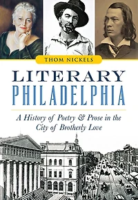 Literary Philadelphia: A History of Poetry & Prose the City Brotherly Love