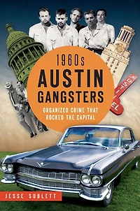 1960s Austin Gangsters: Organized Crime that Rocked the Capital