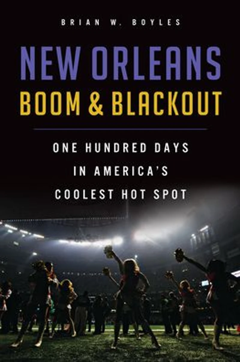 New Orleans Boom & Blackout: One Hundred Days America's Coolest Hot Spot