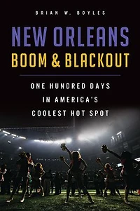 New Orleans Boom & Blackout: One Hundred Days America's Coolest Hot Spot