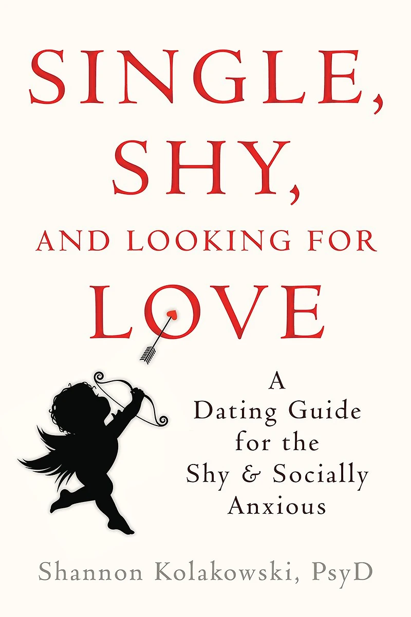 Single, Shy, and Looking for Love: A Dating Guide for the Shy and Socially Anxious