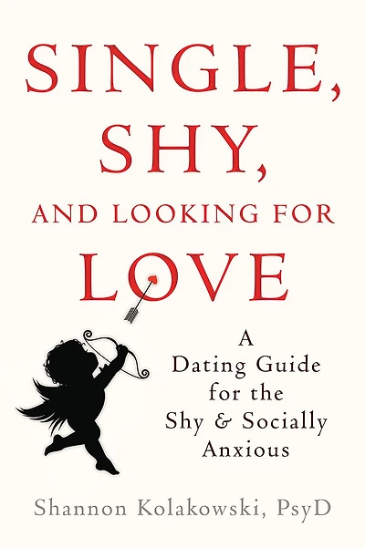 Single, Shy, and Looking for Love: A Dating Guide for the Shy and Socially Anxious