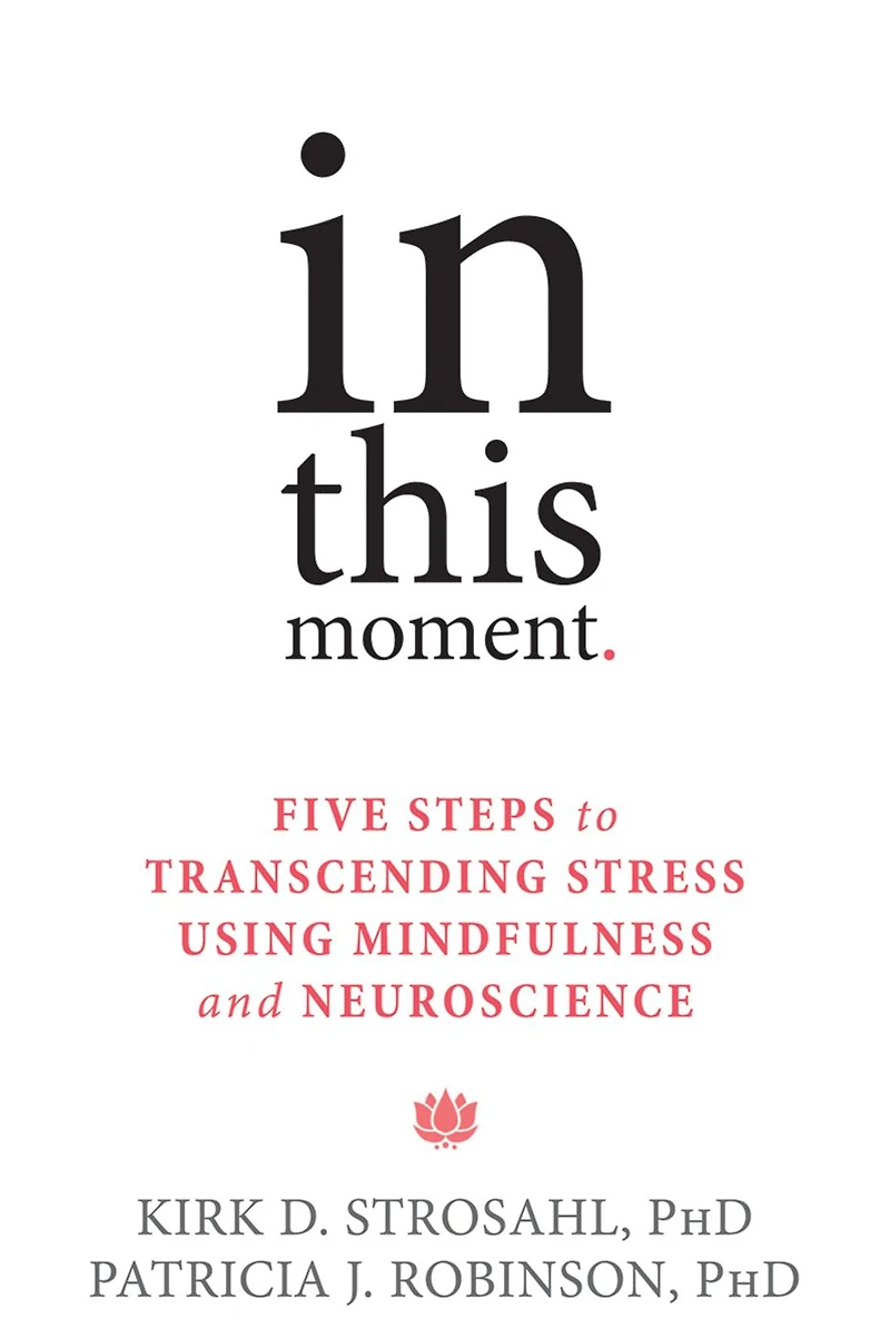 This Moment: Five Steps to Transcending Stress Using Mindfulness and Neuroscience