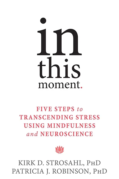 This Moment: Five Steps to Transcending Stress Using Mindfulness and Neuroscience