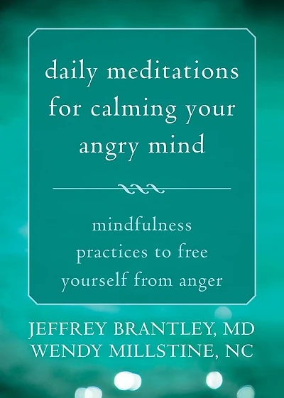 Daily Meditations for Calming Your Angry Mind: Mindfulness Practices to Free Yourself from Anger