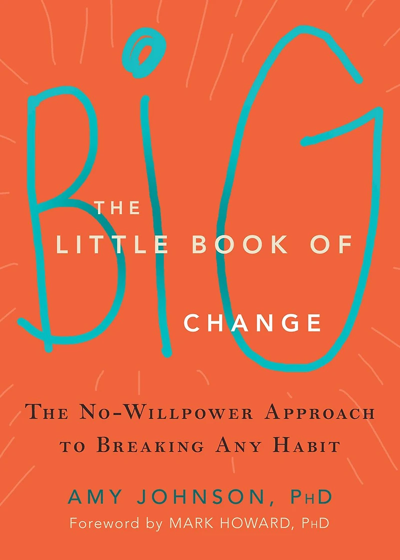 The Little Book of Big Change: No-Willpower Approach to Breaking Any Habit