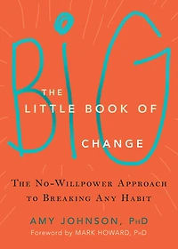 The Little Book of Big Change: No-Willpower Approach to Breaking Any Habit