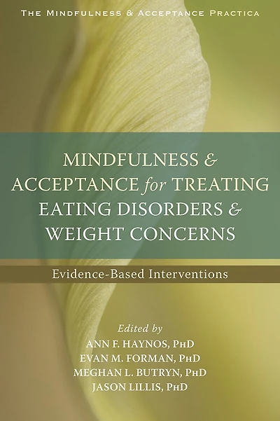 Mindfulness and Acceptance for Treating Eating Disorders Weight Concerns: Evidence-Based Interventions