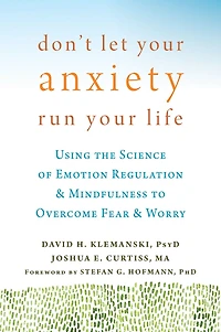 Don't Let Your Anxiety Run Life: Using the Science of Emotion Regulation and Mindfulness to Overcome Fear Worry