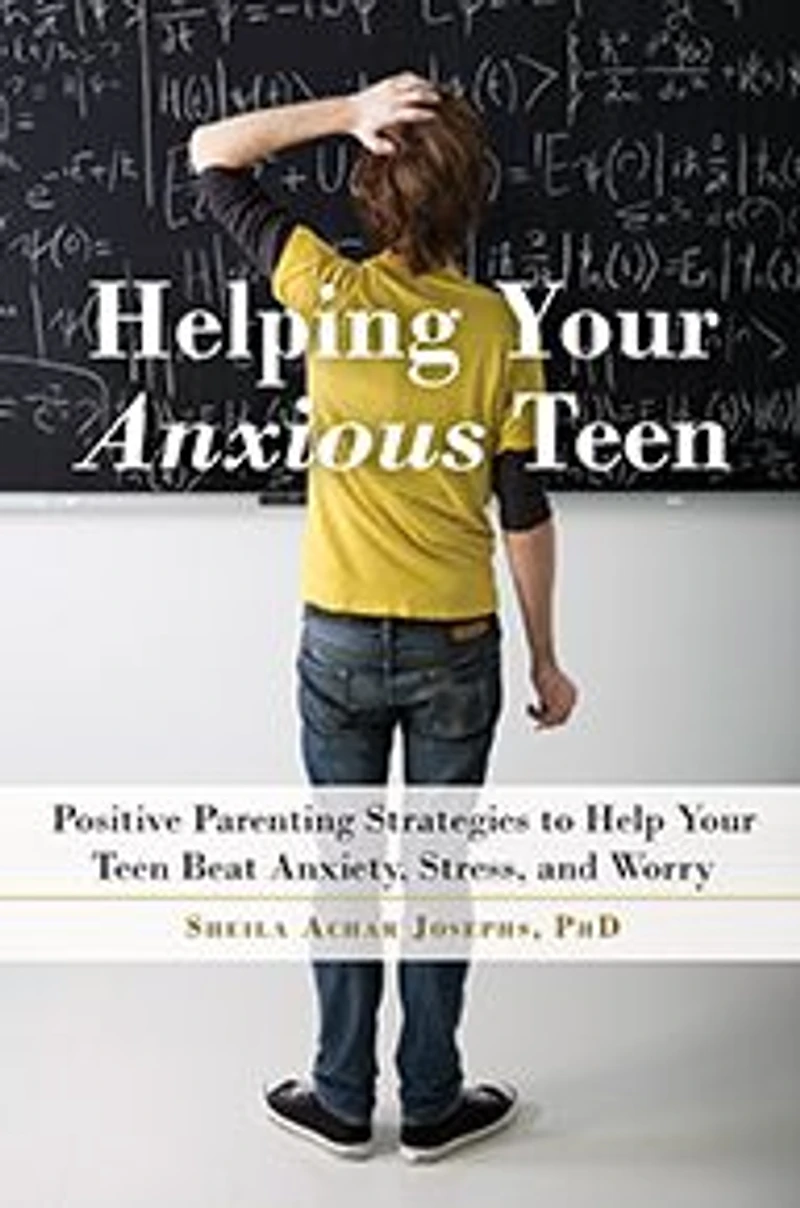 Helping Your Anxious Teen: Positive Parenting Strategies to Help Teen Beat Anxiety, Stress, and Worry