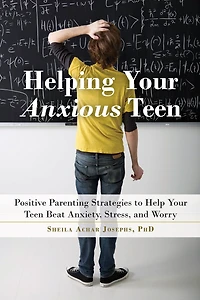 Helping Your Anxious Teen: Positive Parenting Strategies to Help Teen Beat Anxiety, Stress, and Worry