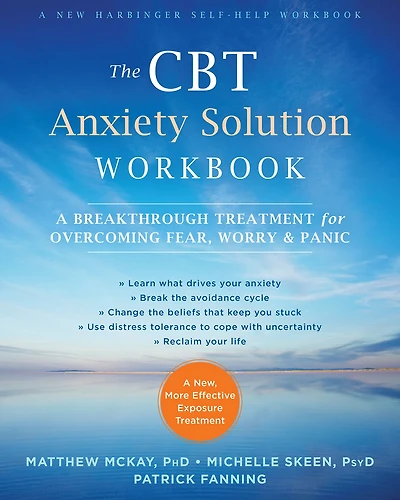 The CBT Anxiety Solution Workbook: A Breakthrough Treatment for Overcoming Fear, Worry, and Panic