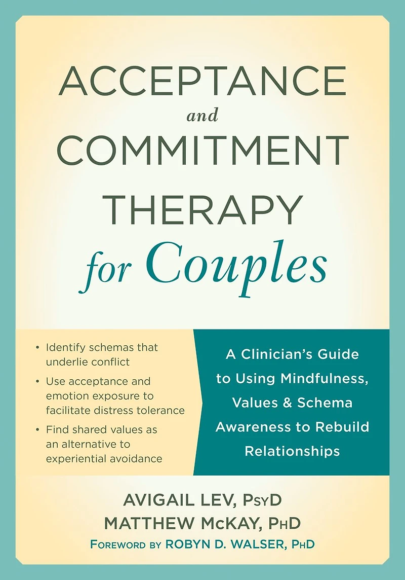 Acceptance and Commitment Therapy for Couples: A Clinician's Guide to Using Mindfulness, Values, Schema Awareness Rebuild Relationships