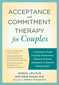 Acceptance and Commitment Therapy for Couples: A Clinician's Guide to Using Mindfulness, Values, Schema Awareness Rebuild Relationships