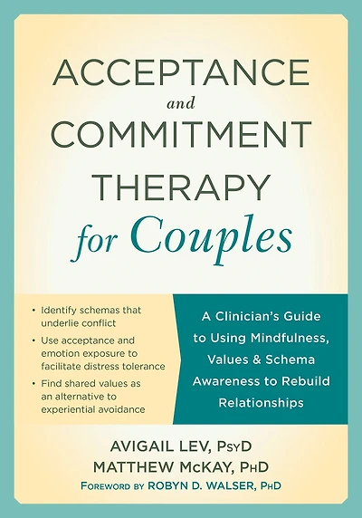 Acceptance and Commitment Therapy for Couples: A Clinician's Guide to Using Mindfulness, Values, Schema Awareness Rebuild Relationships