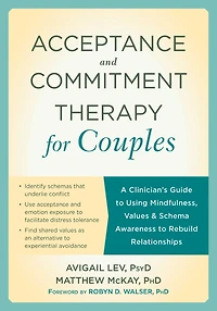 Acceptance and Commitment Therapy for Couples: A Clinician's Guide to Using Mindfulness, Values, Schema Awareness Rebuild Relationships