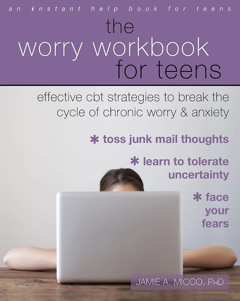 the Worry Workbook for Teens: Effective CBT Strategies to Break Cycle of Chronic and Anxiety