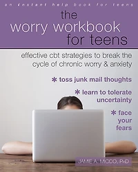 the Worry Workbook for Teens: Effective CBT Strategies to Break Cycle of Chronic and Anxiety