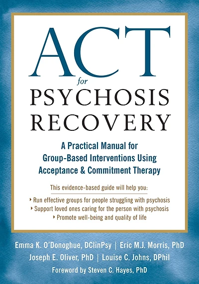 ACT for Psychosis Recovery: A Practical Manual for Group-Based Interventions Using Acceptance and Commitment Therapy