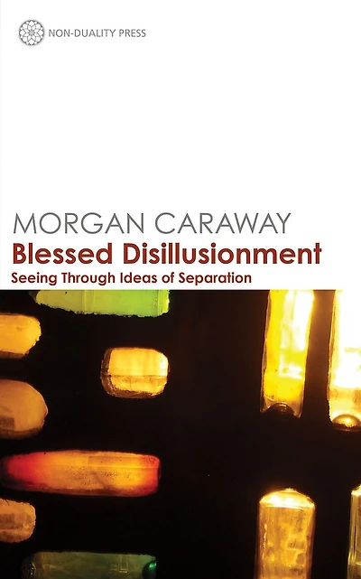 Blessed Disillusionment: Seeing Through Ideas of Separation