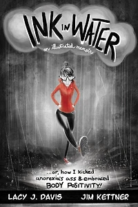 Ink in Water: An Illustrated Memoir (Or, How I Kicked Anorexia's Ass and Embraced Body Positivity)