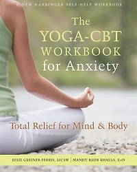 The Yoga-CBT Workbook for Anxiety: Total Relief Mind and Body