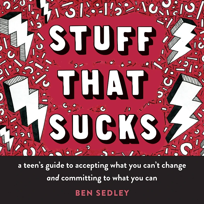 Stuff That Sucks: A Teen's Guide to Accepting What You Can't Change and Committing Can