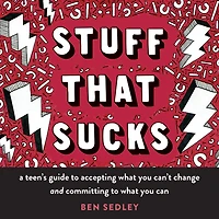 Stuff That Sucks: A Teen's Guide to Accepting What You Can't Change and Committing Can