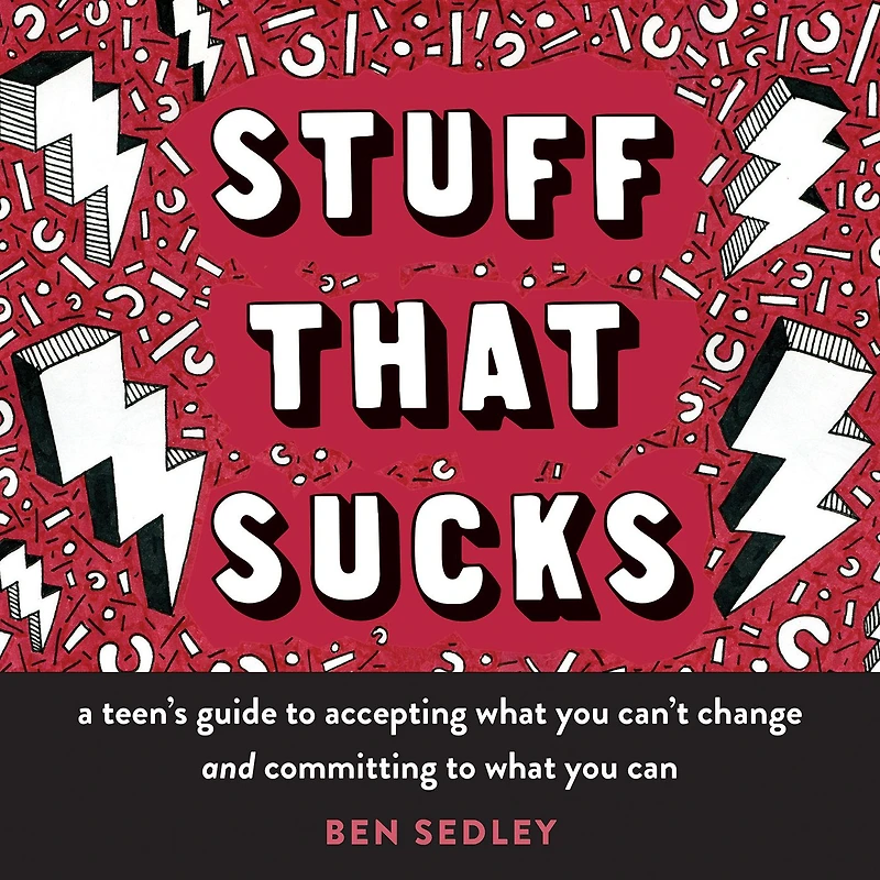 Stuff That Sucks: A Teen's Guide to Accepting What You Can't Change and Committing Can