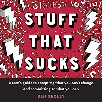 Stuff That Sucks: A Teen's Guide to Accepting What You Can't Change and Committing Can