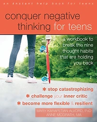 Conquer Negative Thinking for Teens: A Workbook to Break the Nine Thought Habits That Are Holding You Back