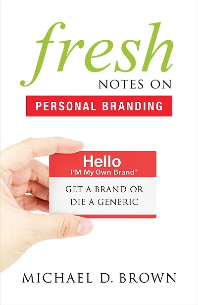 Fresh Notes On Personal Branding: Get a Brand or Die a Generic