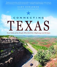 Connecting Texas: True Tales of the People Who Built Our Highways and Bridges