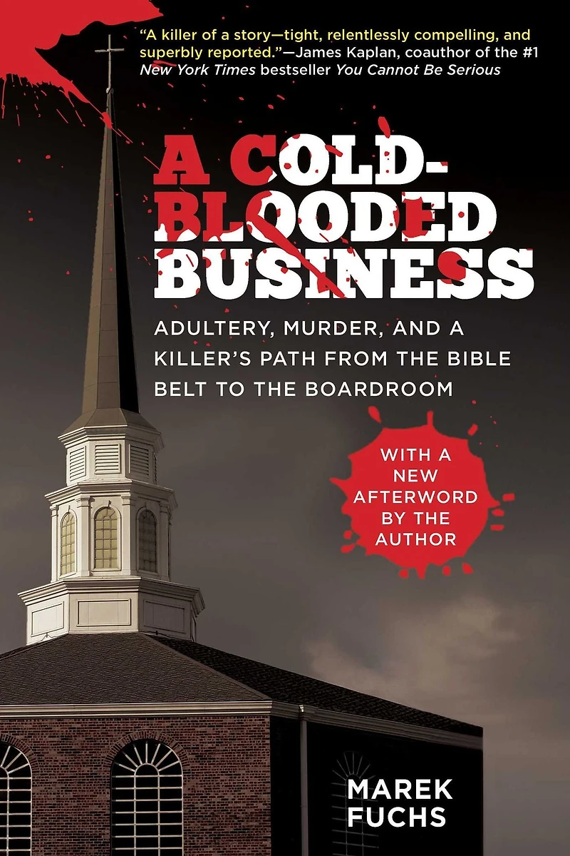 a Cold-Blooded Business: Adultery, Murder, and Killer's Path from the Bible Belt to Boardroom