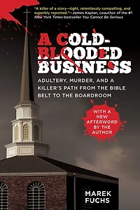 a Cold-Blooded Business: Adultery, Murder, and Killer's Path from the Bible Belt to Boardroom