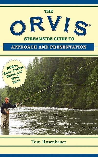 The Orvis Streamside Guide to Approach and Presentation: Riffles, Runs, Pocket Water, Much More