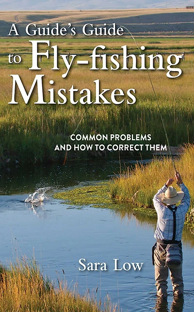 A Guide's Guide to Fly-Fishing Mistakes: Common Problems and How Correct Them