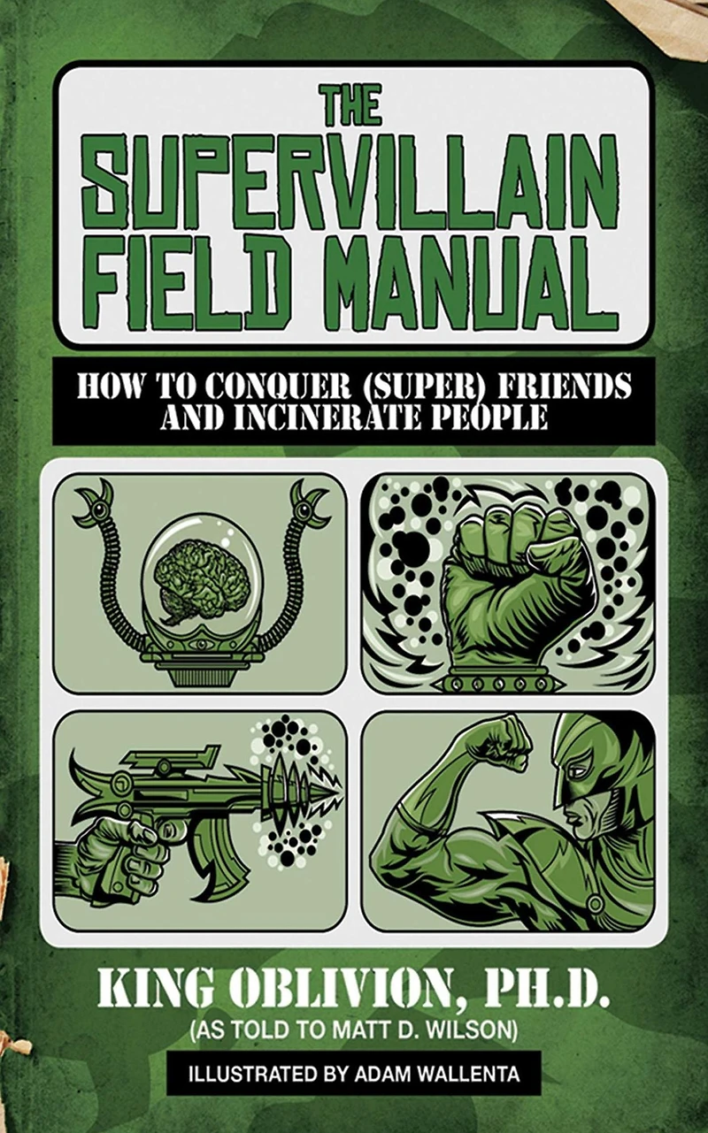The Supervillain Field Manual: How to Conquer (Super) Friends and Incinerate People