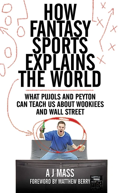How Fantasy Sports Explains the World: What Pujols and Peyton Can Teach Us About Wookiees Wall Street