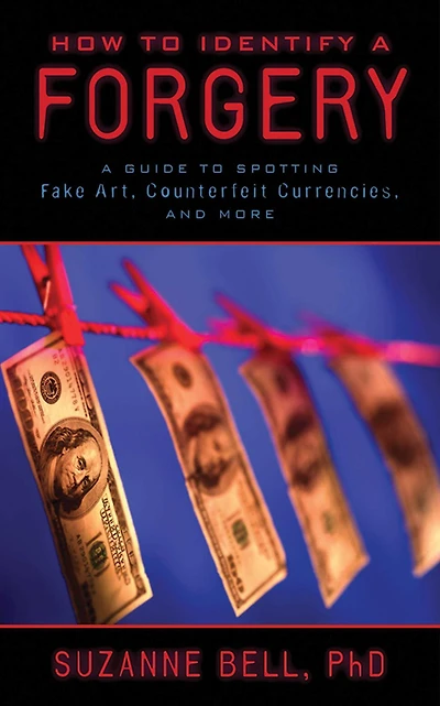 How to Identify A Forgery: Guide Spotting Fake Art, Counterfeit Currencies, and More