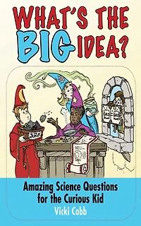 What's the BIG Idea?: Amazing Science Questions for Curious Kid