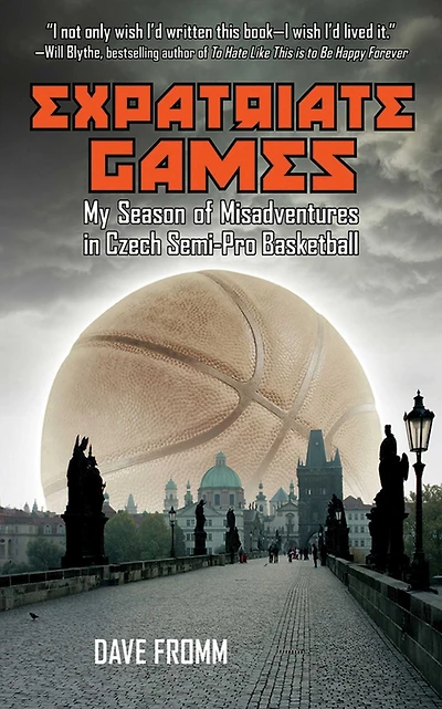 Expatriate Games: My Season of Misadventures Czech Semi-Pro Basketball