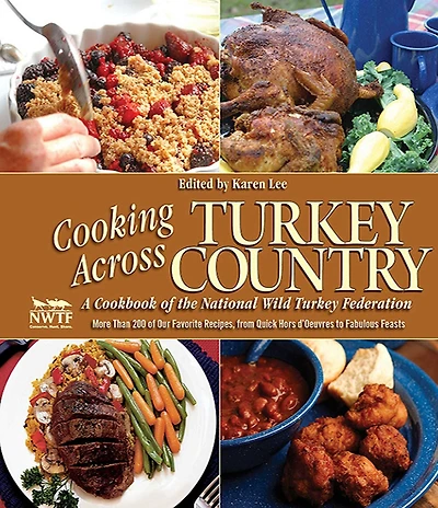 Cooking Across Turkey Country: More Than 200 of Our Favorite Recipes, from Quick Hors d'Oeuvres to Fabulous Feasts