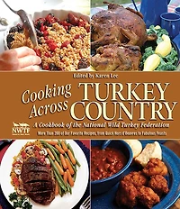 Cooking Across Turkey Country: More Than 200 of Our Favorite Recipes, from Quick Hors d'Oeuvres to Fabulous Feasts