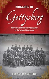 Brigades Of Gettysburg: The Union And Confederate At Battle Gettysburg