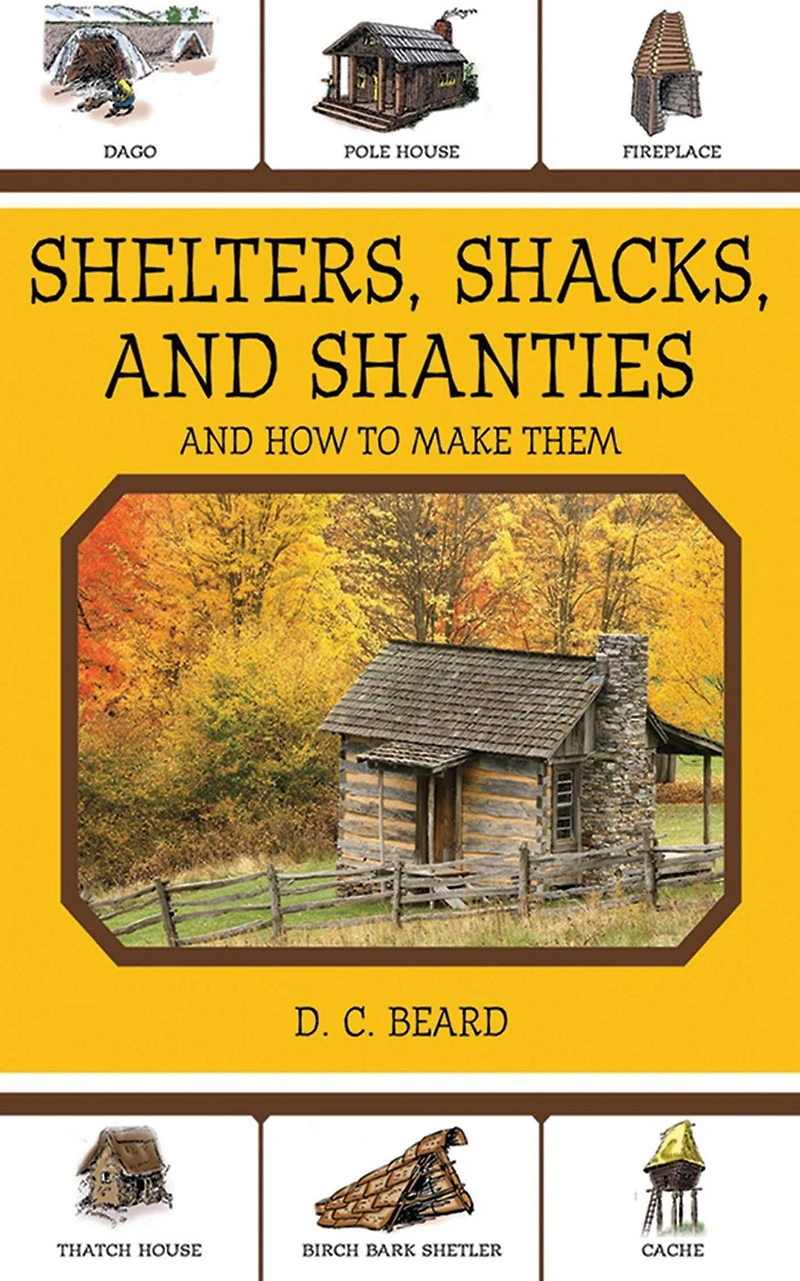 Shelters, Shacks, And Shanties: How to Make Them