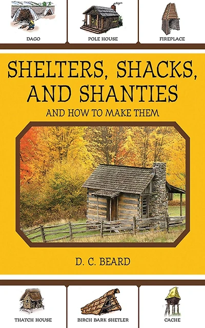 Shelters, Shacks, And Shanties: How to Make Them