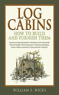 Log Cabins: How to Build and Furnish Them